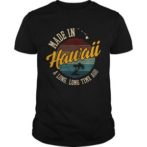 Made In Hawaii A Long Long Time AgoShirt